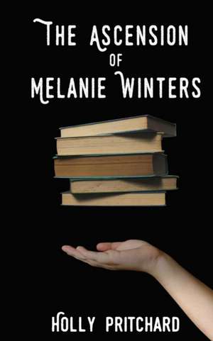 The Ascension of Melanie Winters de Holly Pritchard