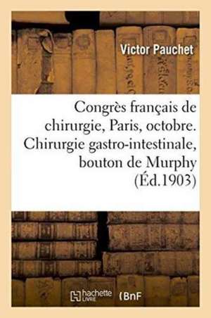 Congrès Français de Chirurgie, Paris, Octobre 1903. Chirurgie Gastro-Intestinale, Bouton de Murphy de Victor Pauchet