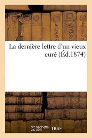 La Dernière Lettre d'Un Vieux Curé de Impr de C Burdet