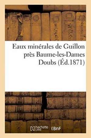 Eaux Minérales de Guillon Près Baume-Les-Dames Doubs de Sans Auteur