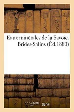 Eaux Minérales de la Savoie. Brides-Salins de Imp de Duval