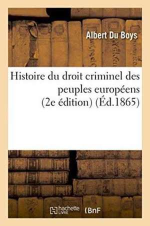 Histoire Du Droit Criminel Des Peuples Européens 2e Édition de Albert Du Boys