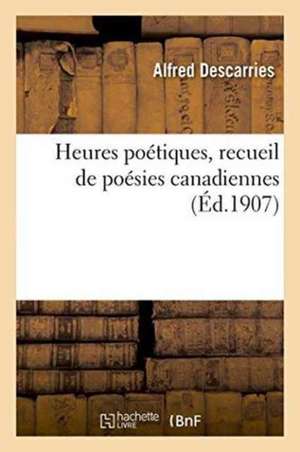 Heures Poétiques, Recueil de Poésies Canadiennes de Descarries