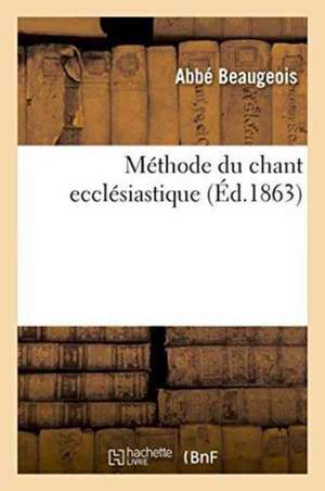 Méthode Du Chant Ecclésiastique de Beaugeois