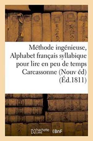 Méthode Ingénieuse Ou Alphabet Français Syllabique, Apprendre À Lire En Peu de Temps Carcassonne de Polère