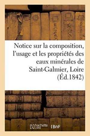 Notice Sur La Composition, l'Usage Et Les Propriétés Des Eaux Minérales de Saint-Galmier, Loire de ""