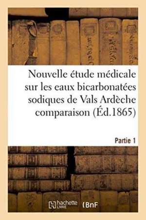 Nouvelle Étude Médicale Sur Les Eaux Bicarbonatées Sodiques de Vals Ardèche Partie 1 de Delahaye