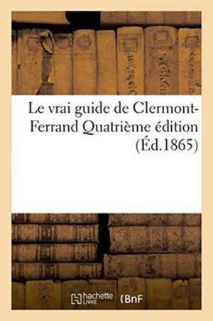 Le Vrai Guide de Clermont-Ferrand Quatrième Édition de Duchier