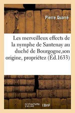 Les Merveilleux Effects de la Nymphe de Santenay Au Duché de Bourgogne de Pierre Quarré