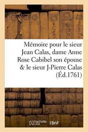 Mémoire Pour Le Sieur Jean Calas, Dame Anne Rose Cabibel Son Épouse & Le Sieur Jean Pierre Calas de Sudre