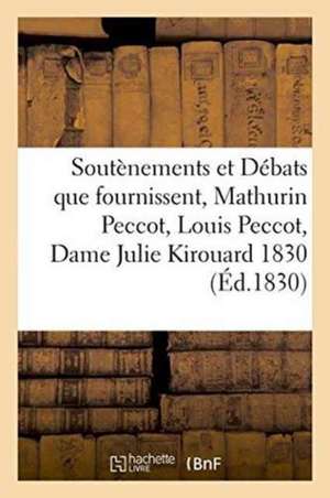 Soutènements Et Débats Que Fournissent, Mathurin Peccot, Louis Peccot, Dame Julie Kirouard 1830 de Jolly