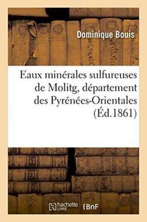 Eaux Minérales Sulfureuses de Molitg, Département Des Pyrénées-Orientales 1861 de Dominique Bouis