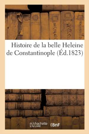 Histoire de la Belle Heleine de Constantinople de Pellerin