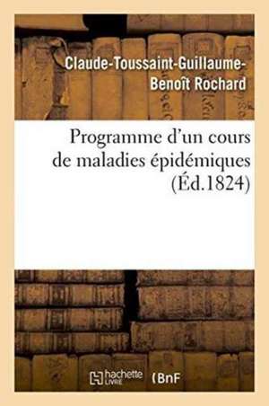 Programme d'Un Cours de Maladies Épidémiques de Claude-Toussaint-Guillaume-Beno Rochard