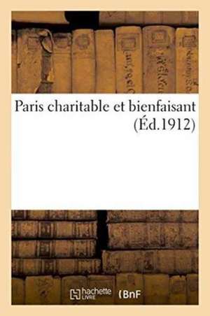 Paris Charitable Et Bienfaisant de Gabriel-Paul-Othenin D' Haussonville