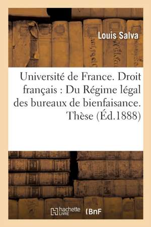 Université de France. Droit Français: Du Régime Légal Des Bureaux de Bienfaisance. Thèse de Louis Salva