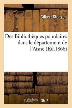 Des Bibliothèques Populaires Dans Le Département de l'Aisne de Gilbert Stenger