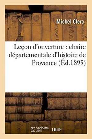 Leçon d'Ouverture: Chaire Départementale d'Histoire de Provence de Michel Clerc