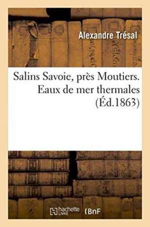 Salins Savoie, Près Moutiers. Eaux de Mer Thermales 1863 de Alexandre Trésal