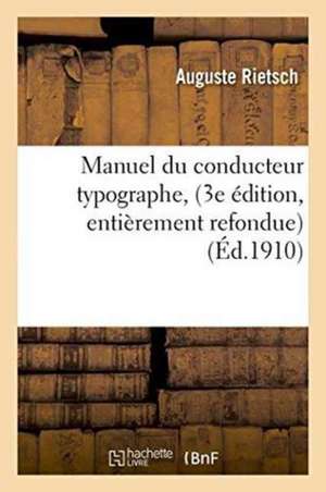 Manuel Du Conducteur Typographe, 3e Édition, Entièrement Refondue, Avec Une Préface de Rietsch