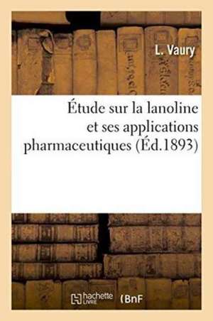 Étude Sur La Lanoline Et Ses Applications Pharmaceutiques de Vaury