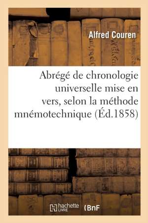 Abrégé de Chronologie Universelle Mise En Vers, Selon La Méthode Mnémotechnique de Alfred Couren