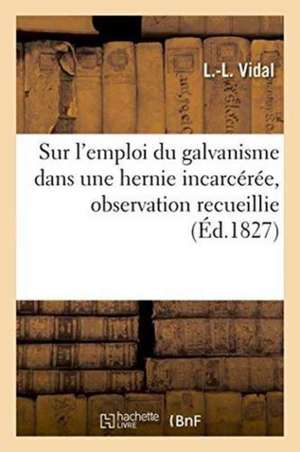 Sur l'Emploi Du Galvanisme Dans Une Hernie Incarcérée, Observation Recueillie de V. I. Dal