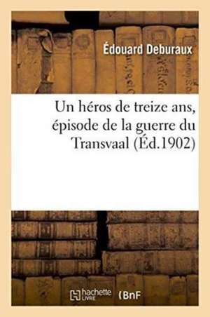 Un Héros de Treize Ans, Épisode de la Guerre Du Transvaal de Édouard Deburaux