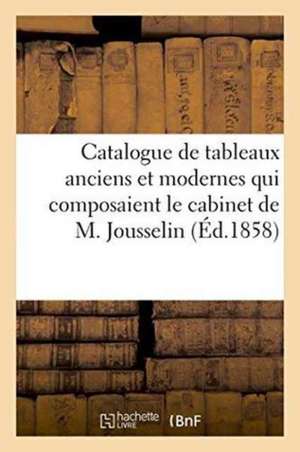 Catalogue de Tableaux Anciens Et Modernes Qui Composaient Le Cabinet de M. Jousselin de Jean-Eugène Vignères