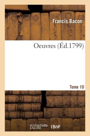 Oeuvres Tome 10 de Francis Bacon