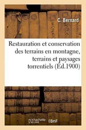 Restauration Et Conservation Des Terrains En Montagne: Les Terrains Et Les Paysages Torrentiels de Bernard