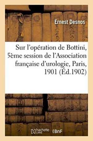 Sur l'Opération de Bottini, Cinquième Session de l'Association Française d'Urologie, Paris, 1901 de Ernest Desnos