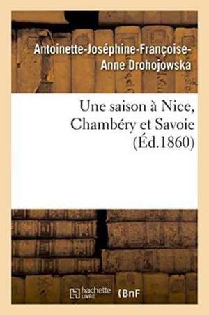 Une Saison À Nice, Chambéry Et Savoie de Antoinette-Joséphine-Françoise-Anne Drohojowska