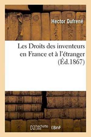 Les Droits Des Inventeurs En France Et À l'Étranger de Dufrené