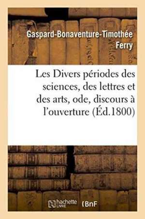 Les Divers Périodes Des Sciences, Des Lettres Et Des Arts, Ode de Ferry