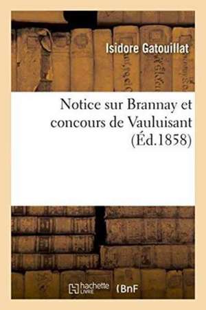 Notice Sur Brannay Et Concours de Vauluisant de Gatouillat