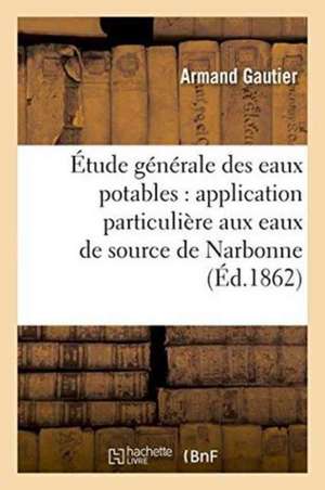 Étude générale des eaux potables de Armand Gautier