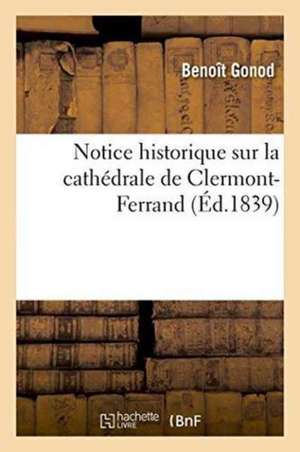 Notice Historique Sur La Cathédrale de Clermont-Ferrand de Gonod