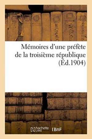 Mémoires d'Une Préfète de la Troisième République de Sans Auteur