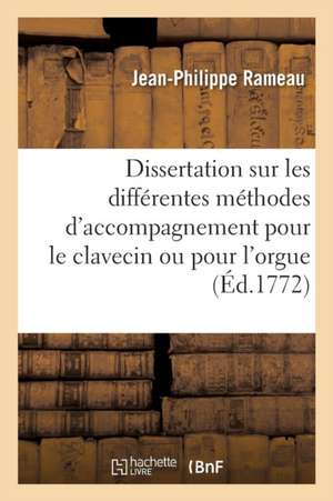 Dissertation Sur Les Différentes Méthodes d'Accompagnement Pour Le Clavecin Ou Pour l'Orgue 1732, de Jean-Philippe Rameau