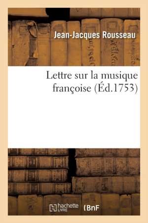 Lettre Sur La Musique Françoise de Jean-Jacques Rousseau