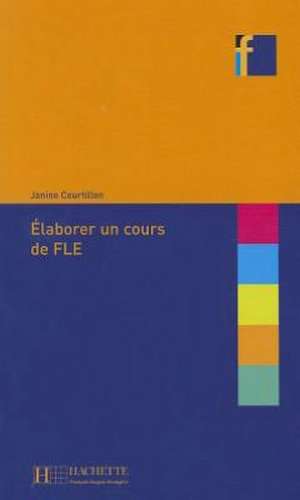 Elaborer Un Cours de Fle de Janine Courtillon