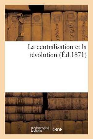 La Centralisation Et La Revolution