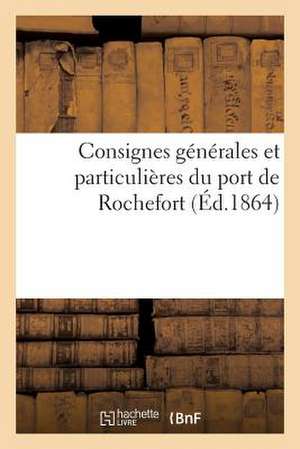 Consignes Generales Et Particulieres Du Port de Rochefort de France Marine