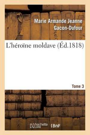 L'Heroine Moldave. Tome 3 de Gacon-Dufour-M