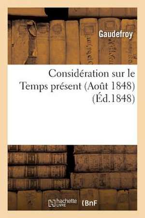 Consideration Sur Le Temps Present (Aout 1848) de Gaudefroy