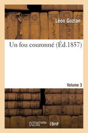 Un Fou Couronne. Volume 3 de Gozlan-L