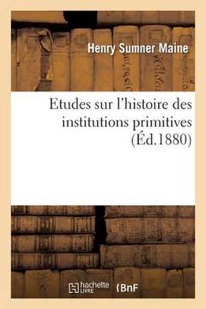 Etudes Sur L'Histoire Des Institutions Primitives