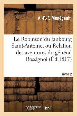 Le Robinson Du Faubourg Saint-Antoine, Ou Relation Des Aventures Du General Rossignol. Tome 2