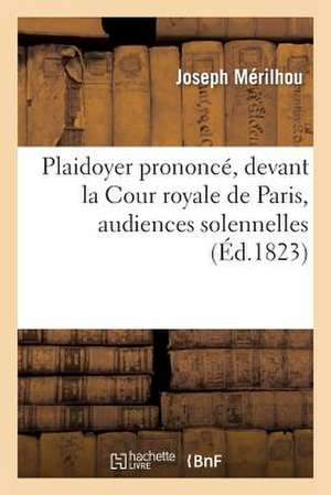 Plaidoyer Prononce, Devant La Cour Royale de Paris, Audiences Solennelles